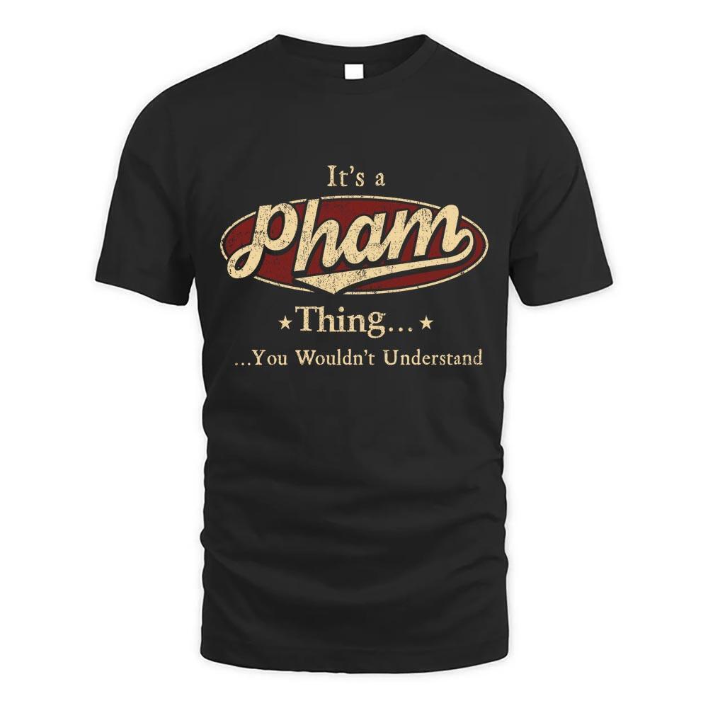 Its Pham Thing You Wouldnt Understand D1 T Shirt